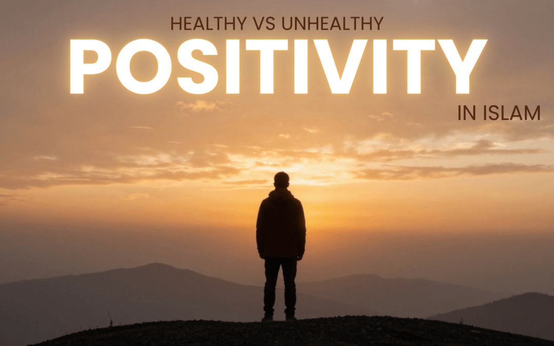 Healthy vs Unhealthy Positivity in Islam